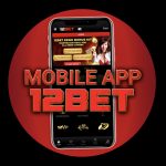 12bet Mobile App: How to Start Using It and What are its Features?